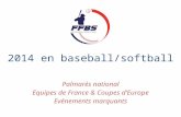 Palmarès national Equipes de France & Coupes d’Europe Evénements marquants 2014 en baseball/softball.