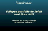 Eclispse partielle de Soleil mardi 20 mars 2015 Observatoire de Lyon Formation continue Sténopé ou pseudo sténopé en monture cælostat.