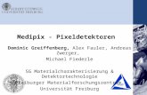 Medipix - Pixeldetektoren Dominic Greiffenberg, Alex Fauler, Andreas Zwerger, Michael Fiederle SG Materialcharakterisierung & Detektortechnologie Freiburger.