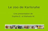 Le zoo de Karlsruhe Une presentation de Sophia E. et Mahada W.
