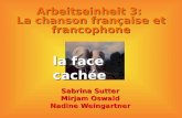 Arbeitseinheit 3: La chanson française et francophone Sabrina Sutter Mirjam Oswald Nadine Weingartner la face cachée.