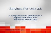 Services For Unix 3.5 Lintegrazione di piattaforme e applicazioni UNIX con Windows Server 2003 Lintegrazione di piattaforme e applicazioni UNIX con Windows.