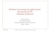 2 Feb 1999Problemi ed esempi di applicazione del protocollo IP1 Problemi ed esempi di applicazione del protocollo IP (Internet Protocol) Tiziana Ferrari.
