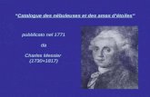 Catalogue des nébuleuses et des amas détoiles pubblicato nel 1771 da Charles Messier (1730+1817)