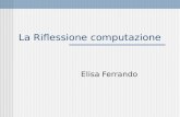 La Riflessione computazione Elisa Ferrando. Cos è la Riflessione La Riflessione Sistema riflessivo Sistema computazionale.