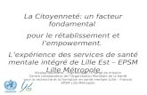 La Citoyenneté: un facteur fondamental pour le rétablissement et lempowerment. Lexpérience des services de santé mentale intégré de Lille Est – EPSM Lille.