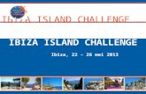 IBIZA ISLAND CHALLENGE IBIZA ISLAND CHALLENGE Ibiza, 22 – 26 mei 2013