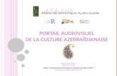 Un portail audiovisuel pour l’enseignement et la recherche : l’exemple du portail PACA – Portail Audiovisuel de la Culture Azerbaïdjanaise, Aygün EYYUBOVA, 6 décembre 2011