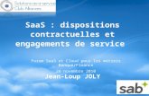 2010.11.26 Atelier SAB Impact des modeles SaaS et Cloud sur les dispositions contractuelles et les engagements de service Forum SaaS et Cloud Metiers du Club Alliances