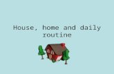 House, home and daily routine
