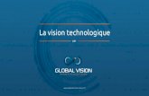 Présentation Vision Technologique - Global Vision