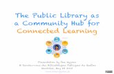 The Public Library as a Community Hub for Connected Learning @ Rendez-vous des Bibliothèques Publiques du Québec 2015