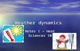 Weather dynamics Notes 1 – Heat Sciences 10. Why ??? 1. Pourquoi des prévisions de météo sont-elles souvent incorrectes? 2. Pourquoi pensez-vous qu’il.
