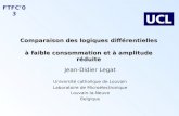 FTFC’03 Comparaison des logiques différentielles à faible consommation et à amplitude réduite Jean-Didier Legat Université catholique de Louvain Laboratoire.