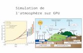 Simulation de l'atmosphère sur GPU. Earth simulator (Japon) 5120 procs * 7 Gflops = 36TFlops IDRIS (France) 80 procs * 16 Gflops = 1,3 TFlops.