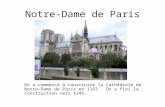 Notre-Dame de Paris On a commencé à construire la Cathédrale de Notre-Dame de Paris en 1163. On a fini la construction vers 1245.