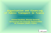Organisation and financing of Public Transport in France Chantal Duchène, Director General, Groupement des Autorités Responsables de Transport (GART),
