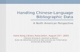 Handling Chinese-Language Bibliographic Data A North American Perspective Honk Kong Library Association, August 22 nd, 2003 Clément Arsenault, assistant.