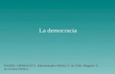 La democracia DANIEL GRIMALDI T. Administrador Público U. de Chile. Magíster © en Ciencia Política.
