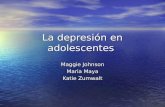 La depresión en adolescentes Maggie Johnson Maria Maya Katie Zumwalt.