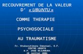 RECOUVREMENT DE LA VALEUR D’  « UBUNTU » COMME THERAPIE  PSYCHOSOCIALE  AU TRAUMATISME