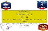 DEBUTANTS FOOTBALL A 4 U6, U7 Enfants nées 2002, 2003 et 1 er  semestre 2004
