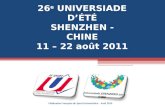 26 e  UNIVERSIADE D’ÉTÉ SHENZHEN - CHINE 11 – 22 août 2011