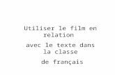 Utiliser le film en relation  avec le texte dans la classe  de français