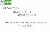 PROM OTION A MPLIFIEE et C OORDONNEE Présentation aux présidents de club 15 mai 2009