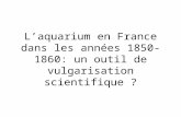 L ’ aquarium en France dans les années 1850-1860: un outil de vulgarisation scientifique ?
