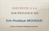 BIEVENUE A LA  SOUTENANCE DE: Eric  Rustique  MONGAZI