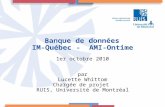 Banque de données  IM-Québec -  AMI-Ontime 1er octobre 2010 par Lucette Whittom Chargée de projet