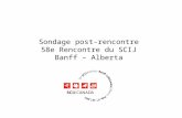 Sondage post-rencontre  58e Rencontre du SCIJ  Banff – Alberta