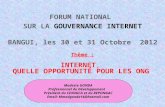 FORUM NATIONAL  SUR LA  GOUVERNANCE INTERNET BANGUI, les 30 et 31 Octobre  2012 Thème :