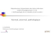 Normal, anormal, pathologique A. DUMOND Professeur d â€™ anthropologie m©dicale