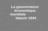La gouvernance économique mondiale                 depuis 1944