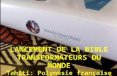LANCEMENT DE LA BIBLE TRANSFORMATEURS DU MONDE Tahiti: Polynésie française 11-13 Avril 2014