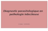 Diagnostic parasitologique en    pathologie infectieuse Dr  Amiour.     LE 25/09/2011.
