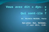 Vous avez dit « dys- » ? Qui sont-ils ? Dr. Michèle MAZEAU ,  Paris