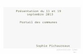 Présentation du 11 et 19 septembre 2013 Portail des communes Sophie Pichaureaux