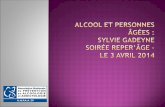 Alcool et personnes  âgées :  Sylvie  Gadeyne Soirée  Reper’âge – Le  3 Avril 2014