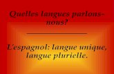 Quelles langues parlons-nous? ______________ L'espagnol: langue unique, langue plurielle.