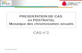 PRESENTATION DE CAS  en POSTNATAL Mosaïque des chromosomes sexuels