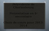 Polyvalente de Charlesbourg Présentation en 4 e  secondaire Choix de cours pour 2013-2014