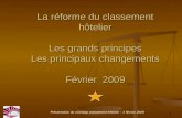 La réforme du classement hôtelier Les grands principes Les principaux changements Février  2009