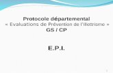 Protocole d é partemental « Evaluations de P r é vention de l ’ Illettrisme  » GS / CP E.P.I.