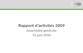 Rapport d’activités 2009 Assemblée générale 15 juin 2010