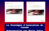 La Stratégie d’innovation du Canada Présentation par Marie Tobin
