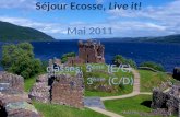 Séjour Ecosse,  Live  it! Mai 2011 classes: 5 ème  (E/C)                3 ème  (C/D)