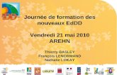 Journée de formation des nouveaux  EdDD Vendredi 21 mai 2010 AREHN Thierry BASLEY